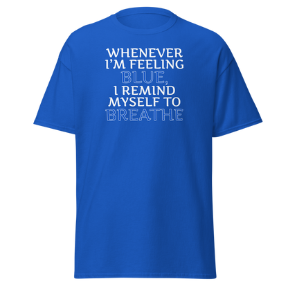 "Whenever I'm feeling blue, I remind myself to breathe" printed on a royal on an invisible body