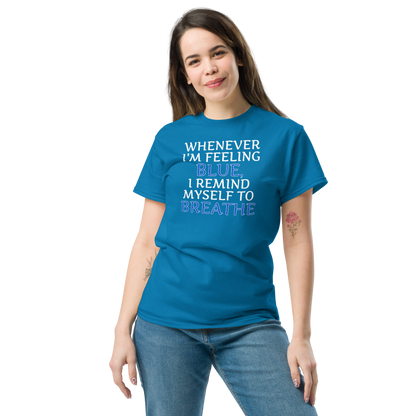 "Whenever I'm feeling blue, I remind myself to breathe" printed on a sapphire unisex classic tee worn by a female