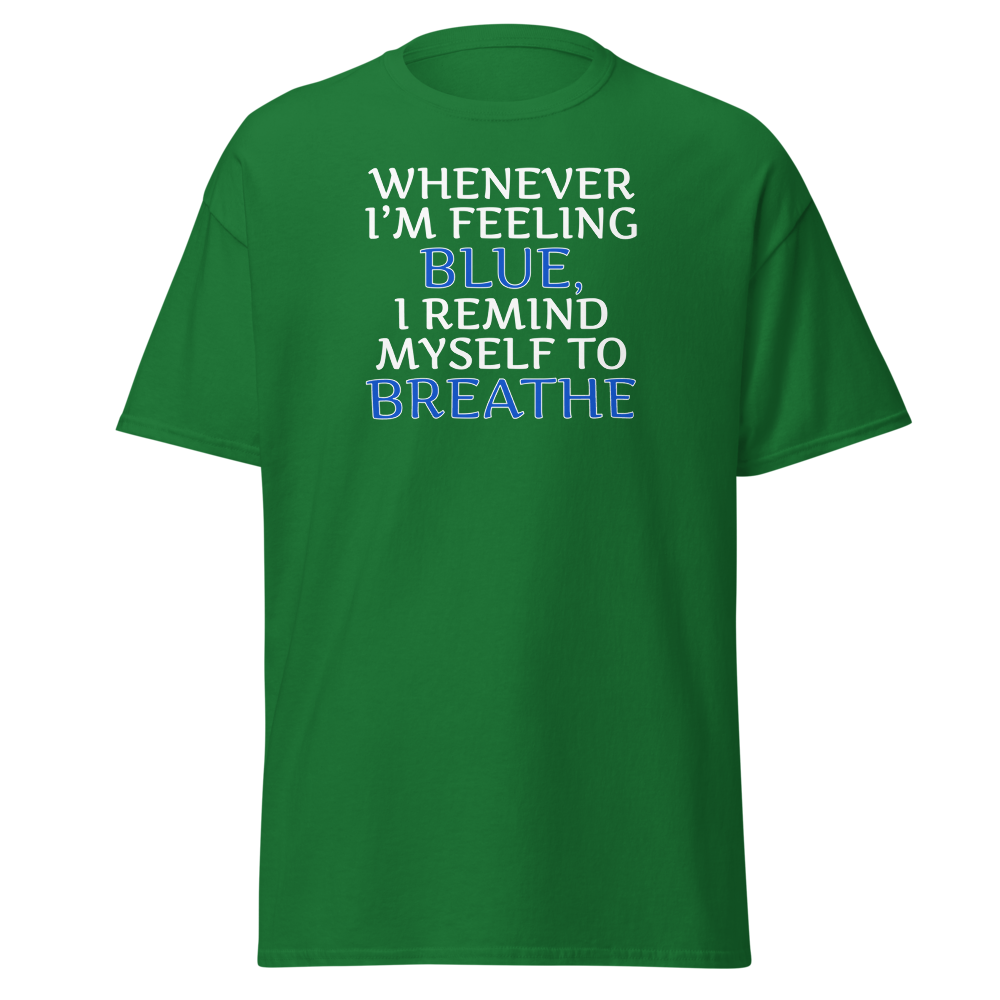 "Whenever I'm feeling blue, I remind myself to breathe" printed on a turf green on an invisible body