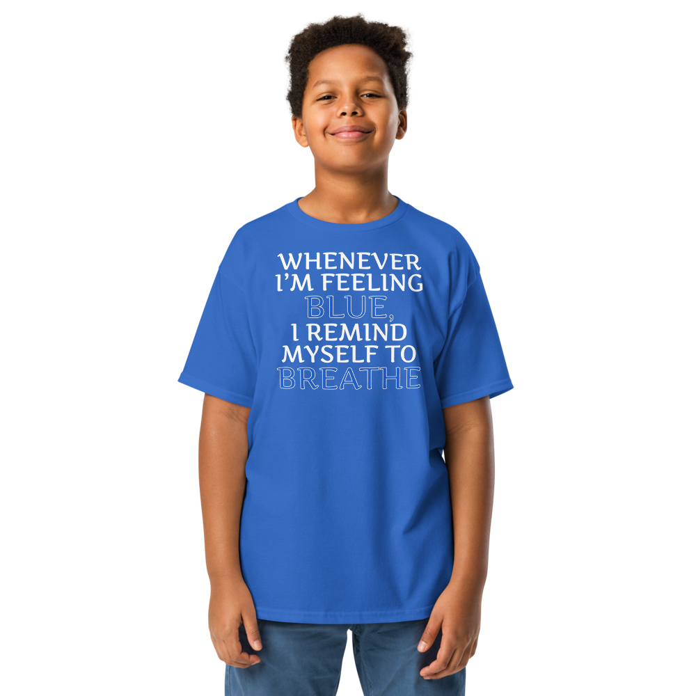"Whenever I'm feeling blue, I remind myself to breathe" printed on a royal youth classic tee worn by a male