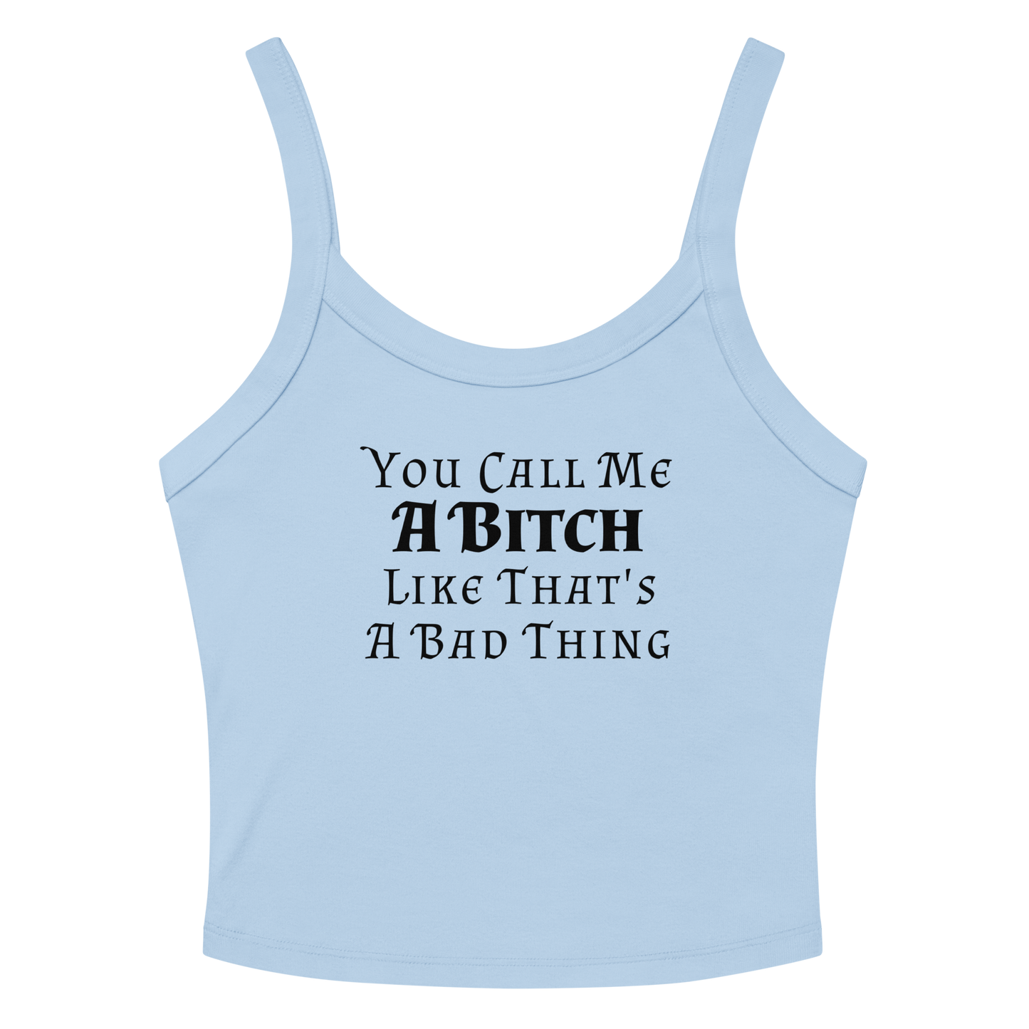 "You Call Me A Bitch Like That's A Bad Thing" printed on a solid baby blue blend women's micro-rib tanktop laying on a flat surface amongst sunglasses and shorts