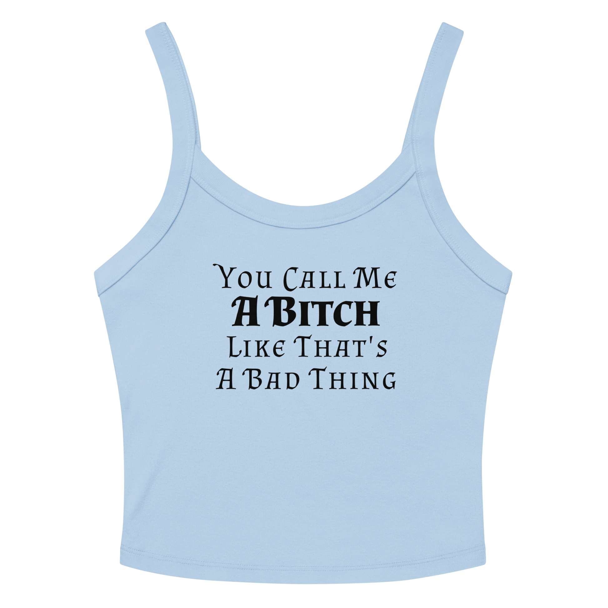 "You Call Me A Bitch Like That's A Bad Thing" printed on a solid baby blue blend women's micro-rib tanktop laying on a flat surface amongst sunglasses and shorts
