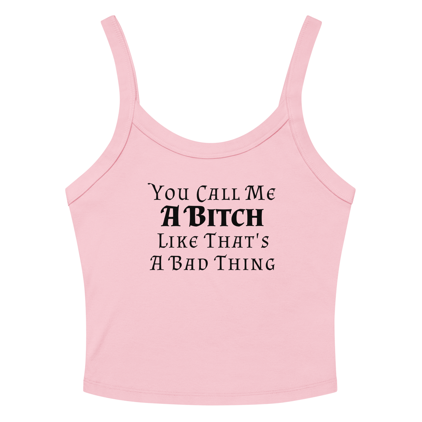 "You Call Me A Bitch Like That's A Bad Thing" printed on a solid pink blend women's micro-rib tanktop laying on a flat surface amongst sunglasses and shorts