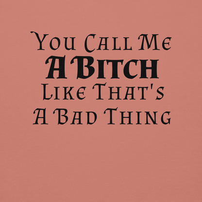 "You Call Me A Bitch Like That's A Bad Thing" printed on a dusty rose background
