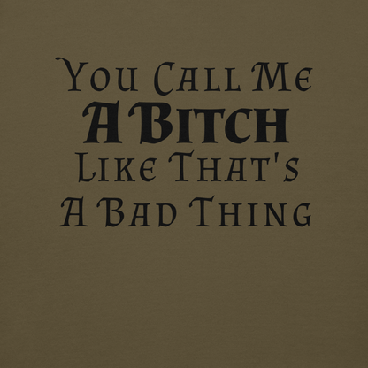 "You Call Me A Bitch Like That's A Bad Thing" printed on a military green background