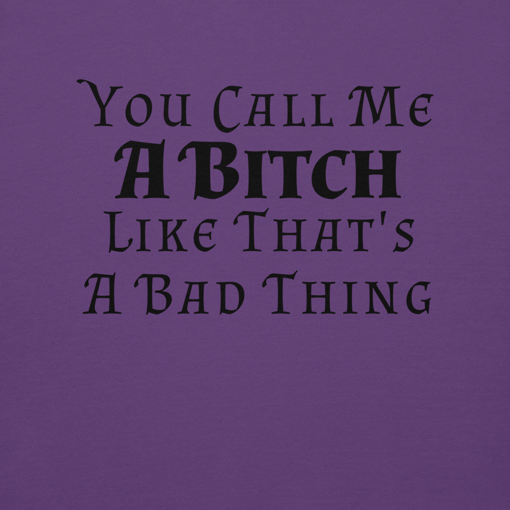 "You Call Me A Bitch Like That's A Bad Thing" printed on a purple background