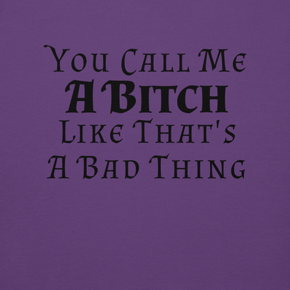 "You Call Me A Bitch Like That's A Bad Thing" printed on a purple background