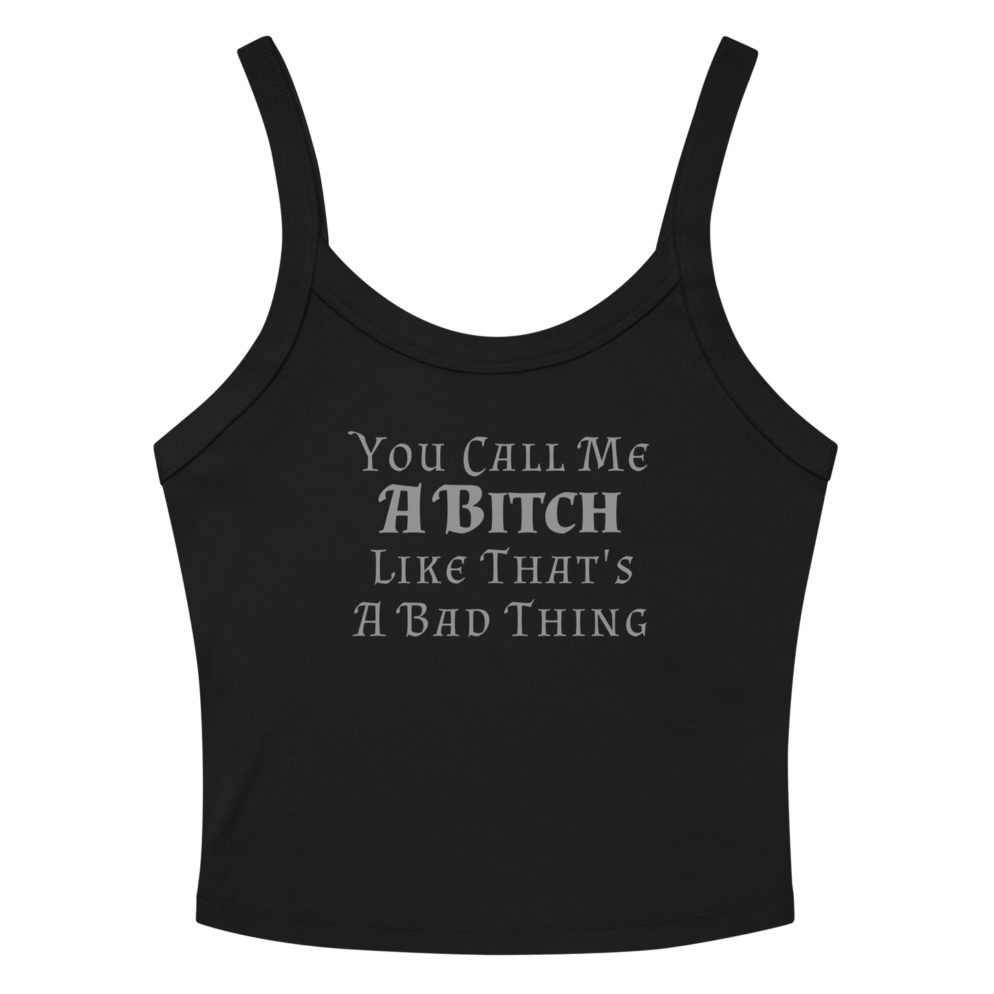 "You Call Me A Bitch Like That's A Bad Thing" printed on a solid black blend women's micro-rib tanktop laying on a flat surface amongst sunglasses and shorts