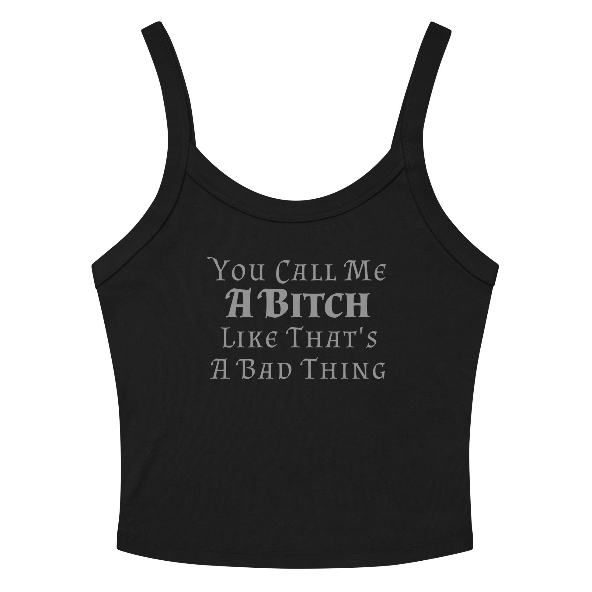 "You Call Me A Bitch Like That's A Bad Thing" printed on a solid black blend women's micro-rib tanktop laying on a flat surface amongst sunglasses and shorts