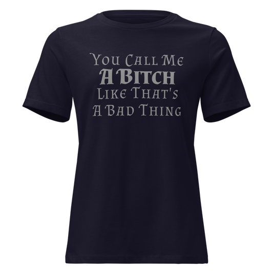 "You Call Me A Bitch Like That's A Bad Thing" printed on a navy on an invisible / simulated body