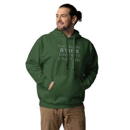 "You Call Me A Bitch Like That's A Bad Thing" printed on a forest green unisex hoodie worn by a male
