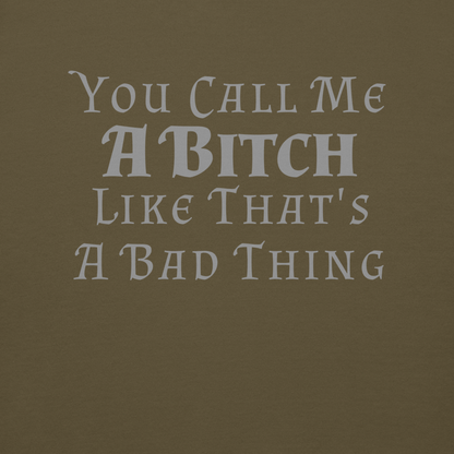 "You Call Me A Bitch Like That's A Bad Thing" printed on a military green background