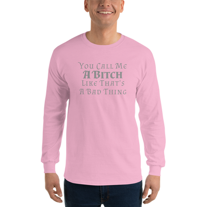 "You Call Me A Bitch Like That's A Bad Thing" printed on a light pink men's long sleeve shirt worn by a male