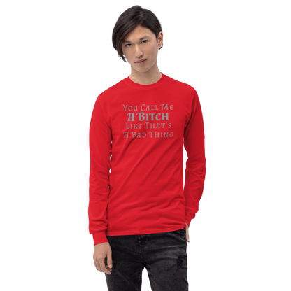 "You Call Me A Bitch Like That's A Bad Thing" printed on a red men's long sleeve shirt worn by a male