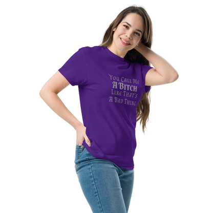 "You Call Me A Bitch Like That's A Bad Thing" printed on a purple unisex classic tee worn by a female