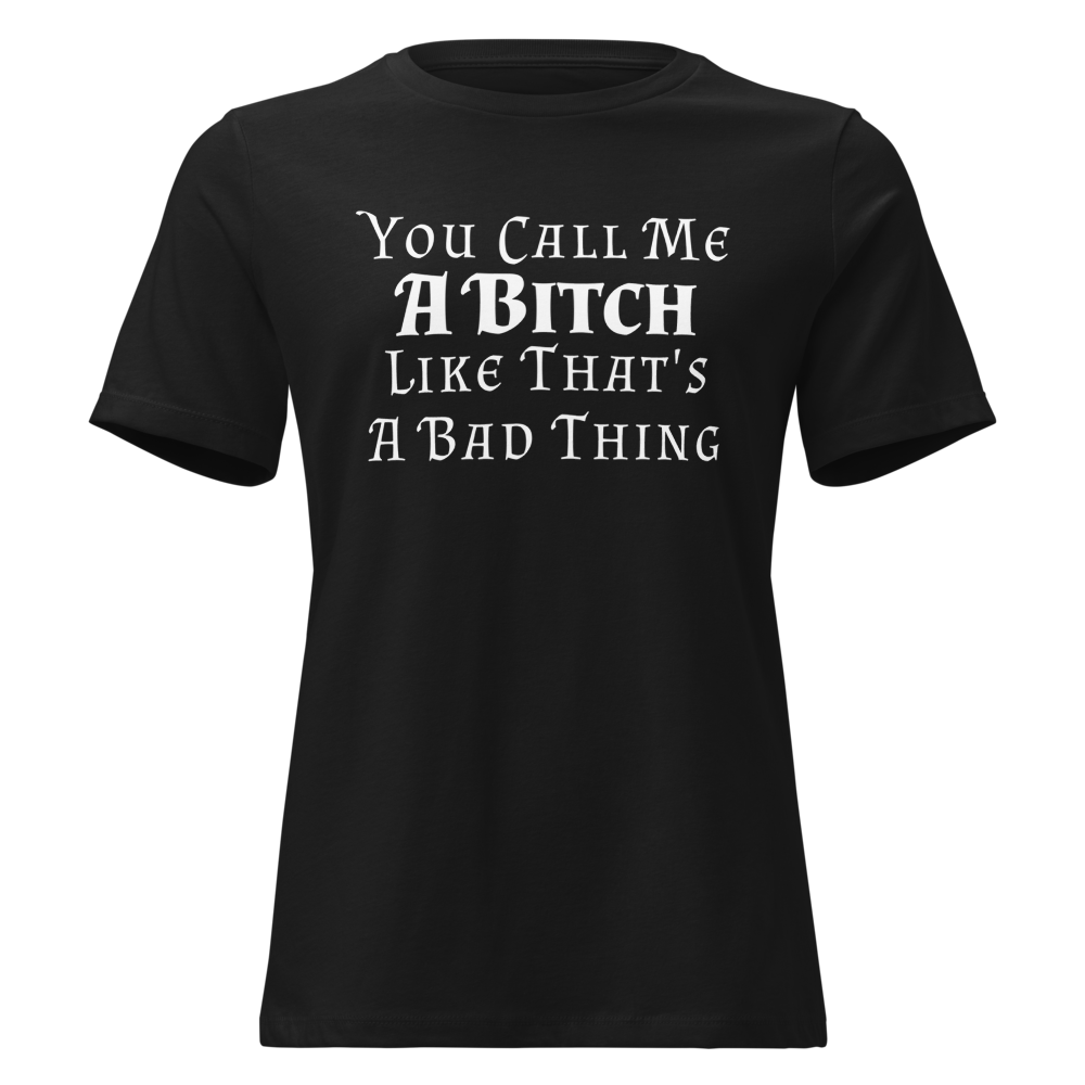 "You Call Me A Bitch Like That's A Bad Thing" printed on a black on an invisible / simulated body