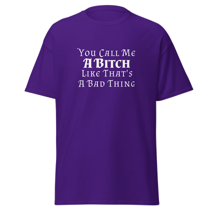 "You Call Me A Bitch Like That's A Bad Thing" printed on a purple on an invisible body