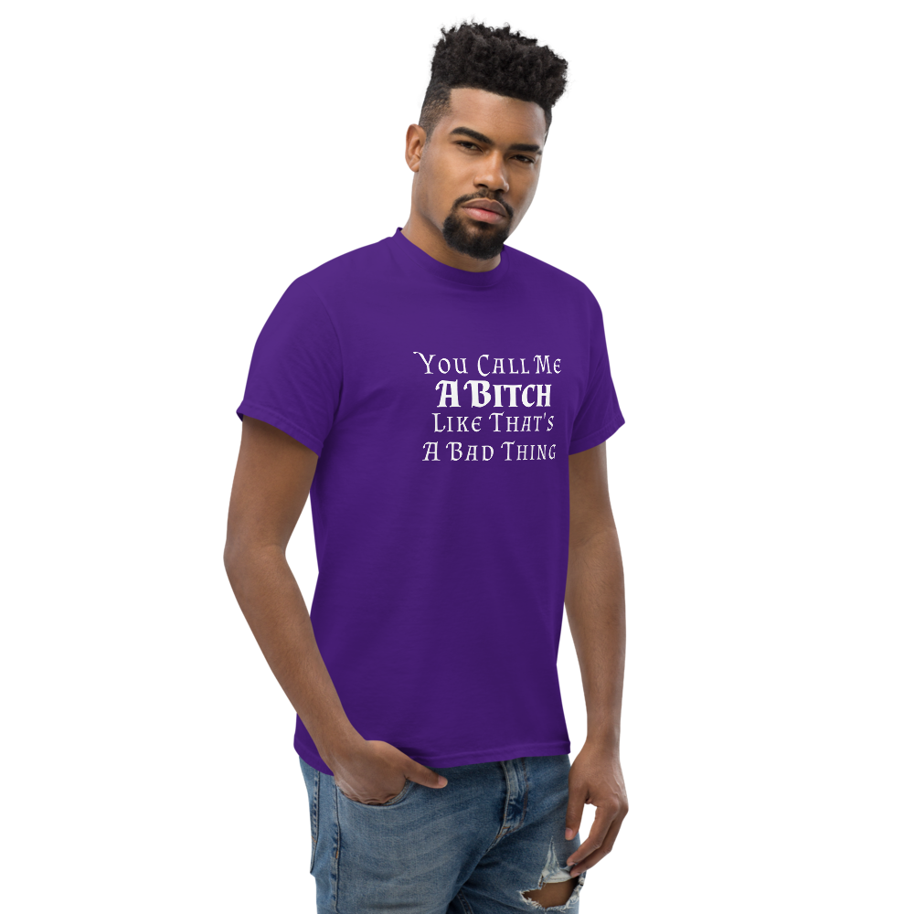 "You Call Me A Bitch Like That's A Bad Thing" printed on a purple unisex classic tee worn by a male