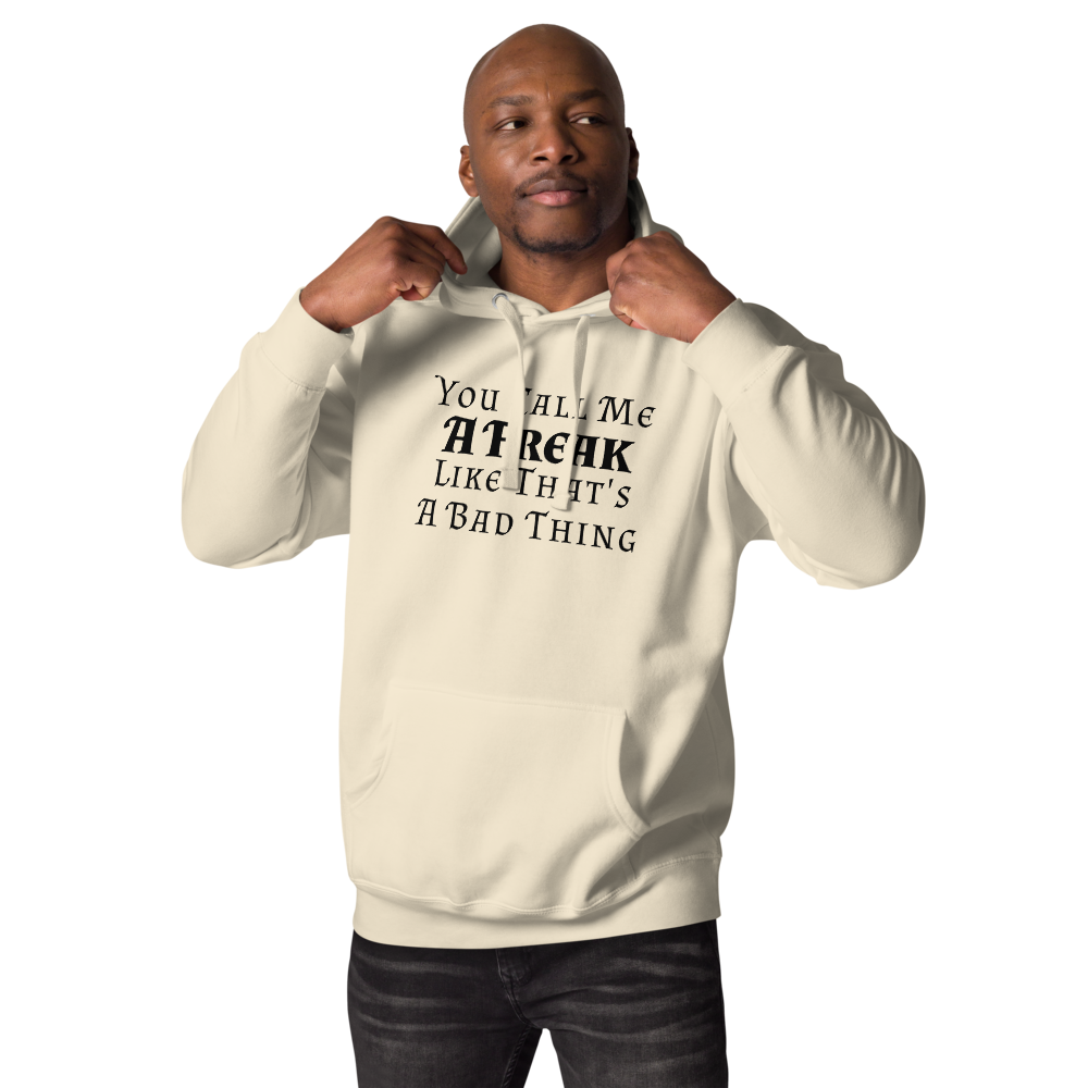 "You Call Me A Freak Like That's A Bad Thing" printed on a bone unisex hoodie worn by a male