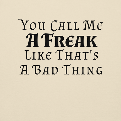 "You Call Me A Freak Like That's A Bad Thing" printed on a bone background