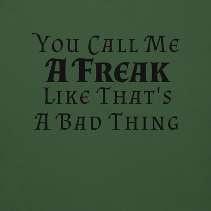 "You Call Me A Freak Like That's A Bad Thing" printed on a forest green background