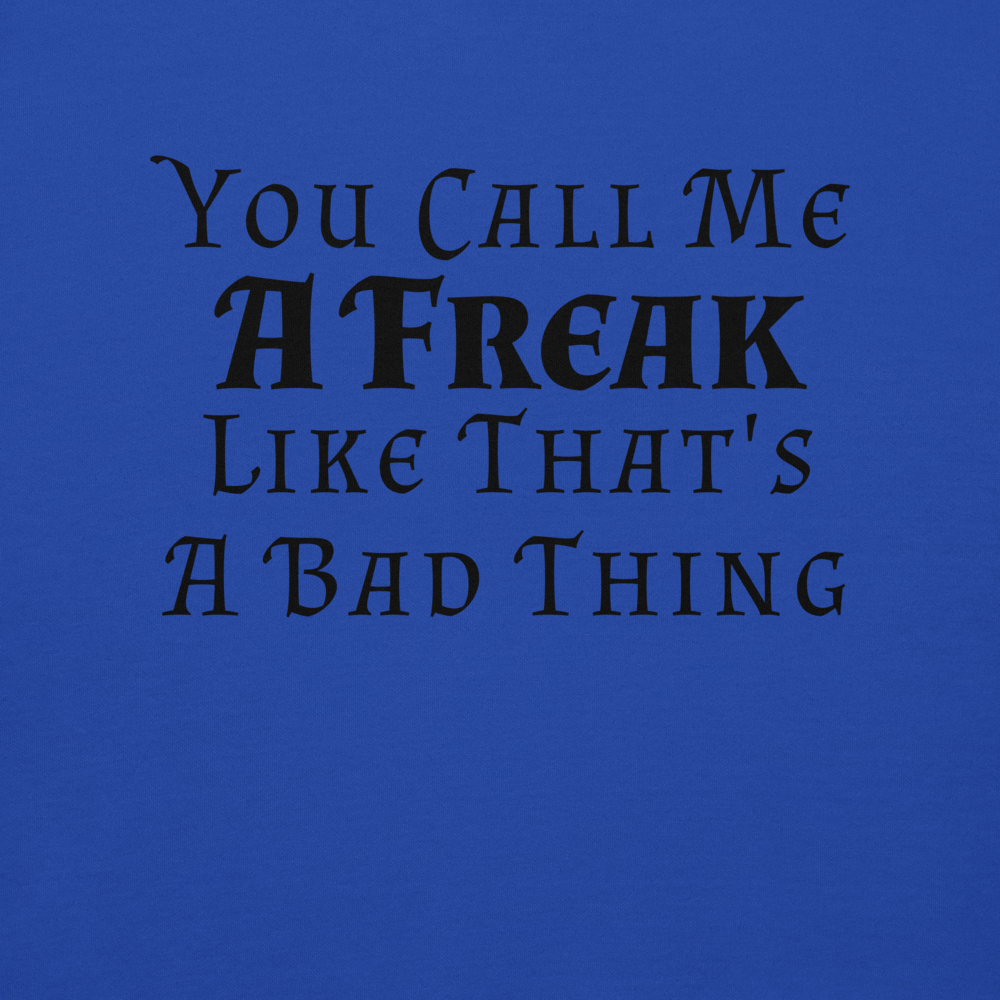"You Call Me A Freak Like That's A Bad Thing" printed on a team royal background