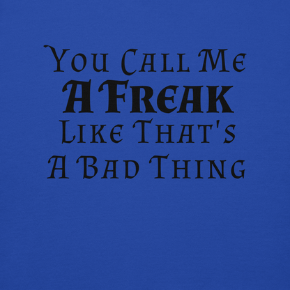 "You Call Me A Freak Like That's A Bad Thing" printed on a team royal background