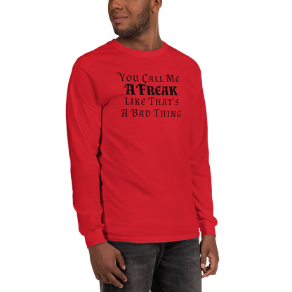 "You Call Me A Freak Like That's A Bad Thing" printed on a red men's long sleeve shirt worn by a male