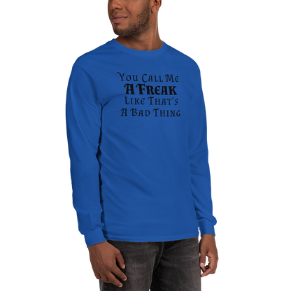 "You Call Me A Freak Like That's A Bad Thing" printed on a royal men's long sleeve shirt worn by a male