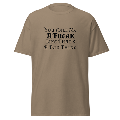 "You Call Me A Freak Like That's A Bad Thing" printed on a brown savana on an invisible body