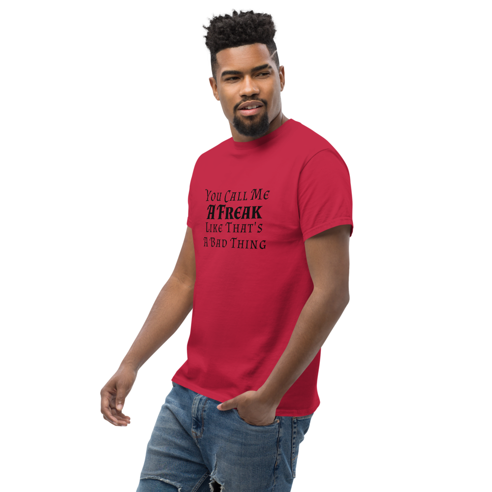 "You Call Me A Freak Like That's A Bad Thing" printed on a cardinal unisex classic tee worn by a male