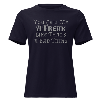 "You Call Me A Freak Like That's A Bad Thing" printed on a navy on an invisible / simulated body