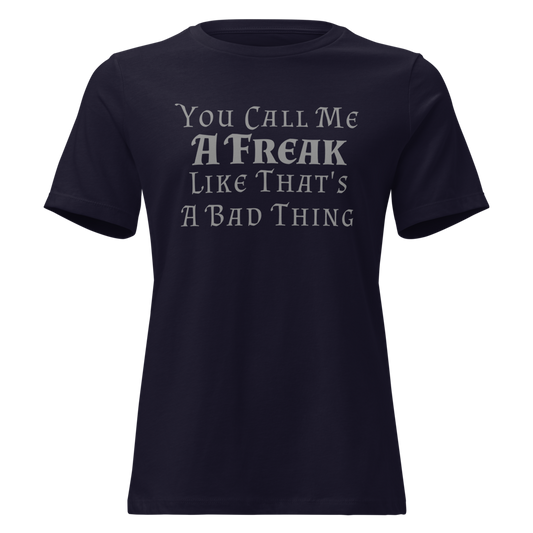 "You Call Me A Freak Like That's A Bad Thing" printed on a navy on an invisible / simulated body