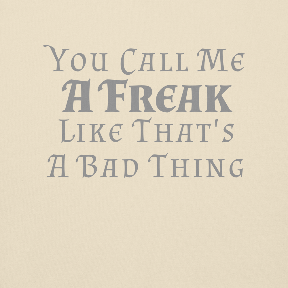 "You Call Me A Freak Like That's A Bad Thing" printed on a bone background