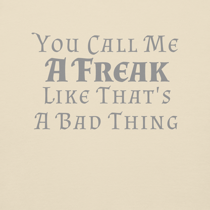 "You Call Me A Freak Like That's A Bad Thing" printed on a bone background