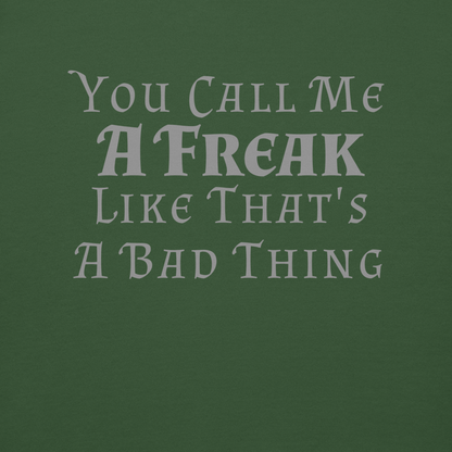 "You Call Me A Freak Like That's A Bad Thing" printed on a forest green background