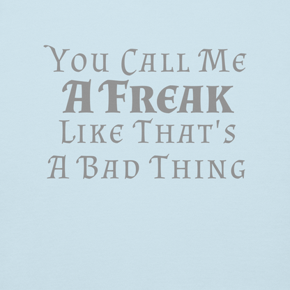 "You Call Me A Freak Like That's A Bad Thing" printed on a sky blue background
