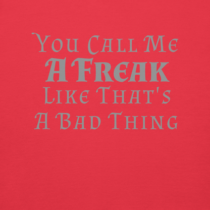 "You Call Me A Freak Like That's A Bad Thing" printed on a team red background