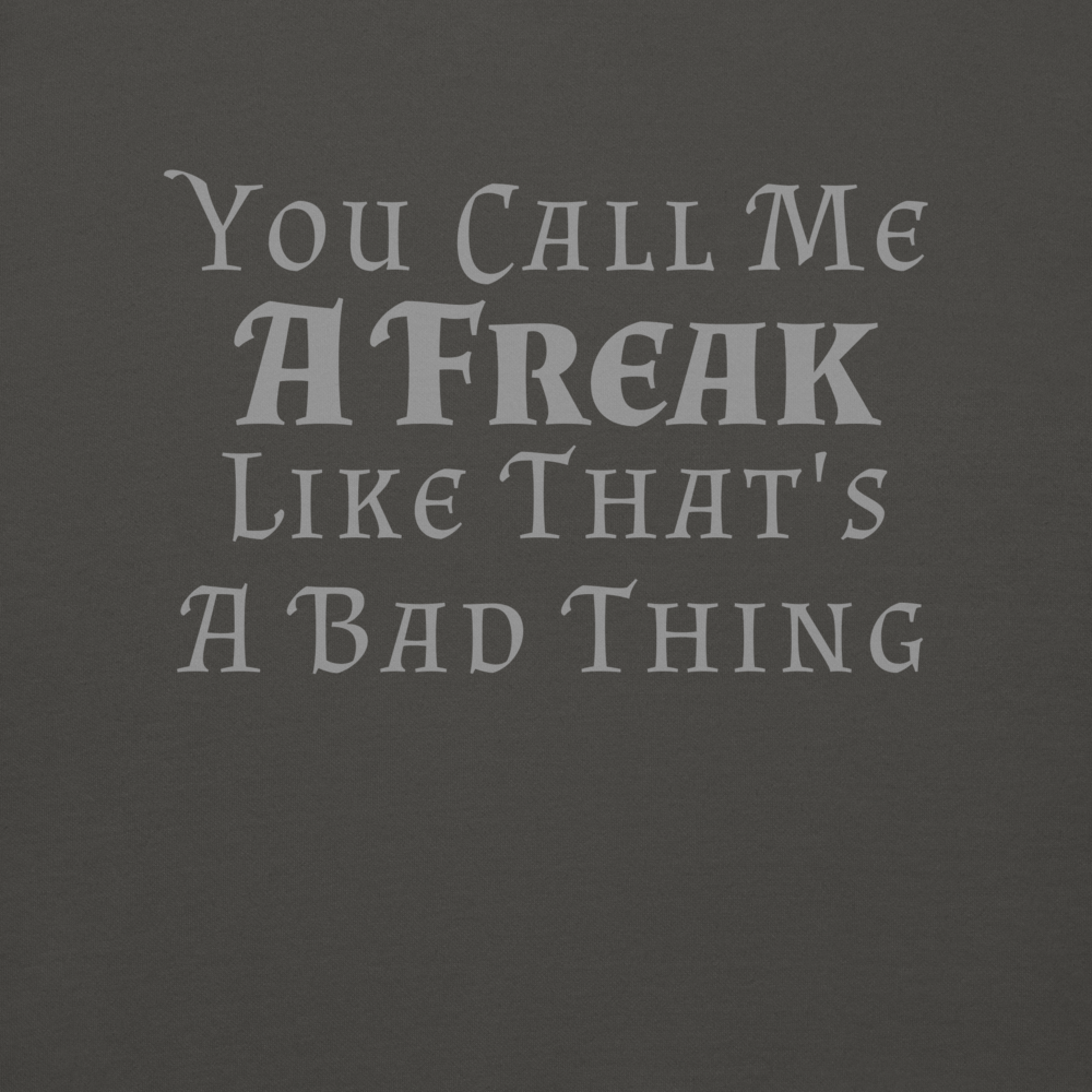 "You Call Me A Freak Like That's A Bad Thing" printed on a vintage black background