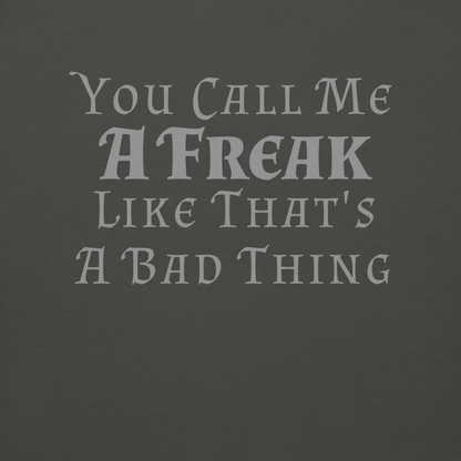 "You Call Me A Freak Like That's A Bad Thing" printed on a vintage black background