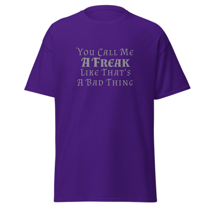 "You Call Me A Freak Like That's A Bad Thing" printed on a purple on an invisible body
