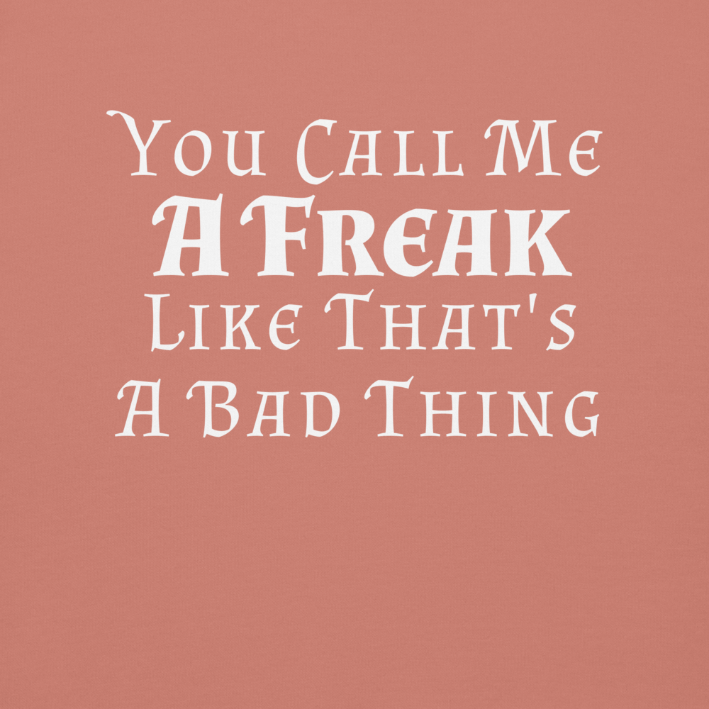 "You Call Me A Freak Like That's A Bad Thing" printed on a dusty rose background