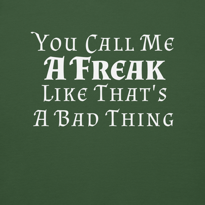 "You Call Me A Freak Like That's A Bad Thing" printed on a forest green background