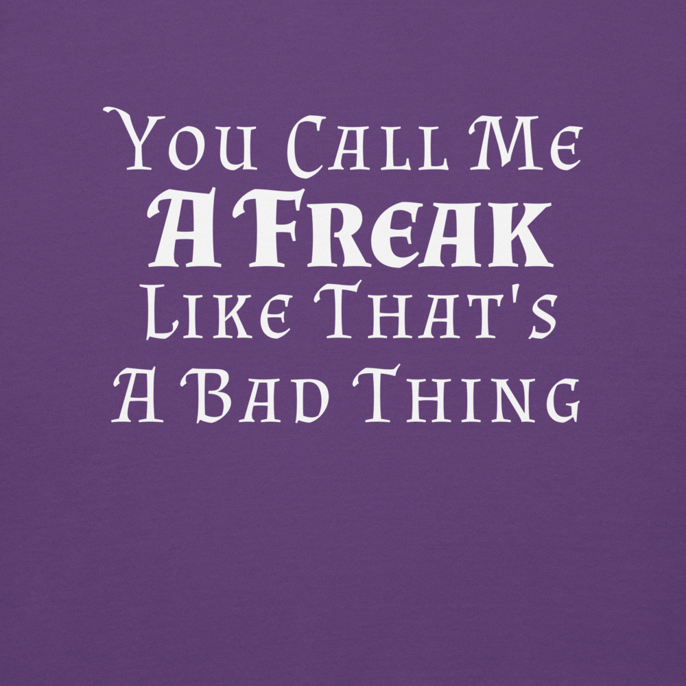 "You Call Me A Freak Like That's A Bad Thing" printed on a purple background
