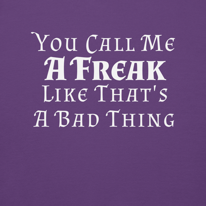 "You Call Me A Freak Like That's A Bad Thing" printed on a purple background