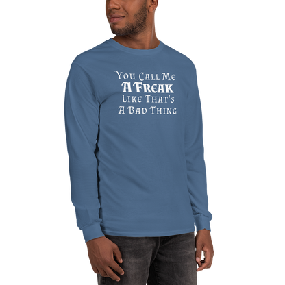 "You Call Me A Freak Like That's A Bad Thing" printed on a indigo blue men's long sleeve shirt worn by a male