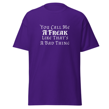 "You Call Me A Freak Like That's A Bad Thing" printed on a purple on an invisible body