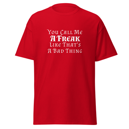 "You Call Me A Freak Like That's A Bad Thing" printed on a red on an invisible body