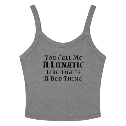 "You Call Me A Lunatic Like That's A Bad Thing" printed on a athletic heather tbd