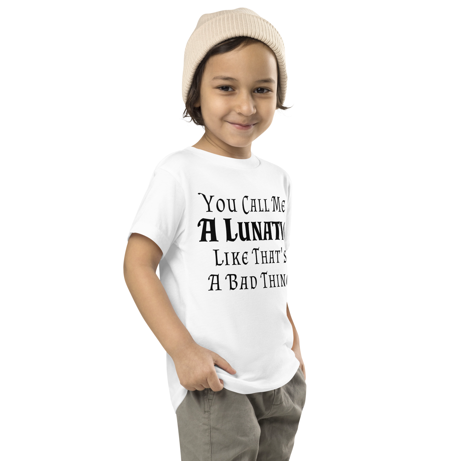 "You Call Me A Lunatic Like That's A Bad Thing" printed on a white toddler short sleeve tee worn by a male who is also wearing a knit cap